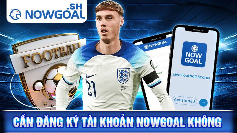 Nowgoal 77 Không cần đăng ký tài khoản Nowgoal